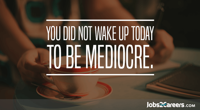 don't be mediocre today don't be mediocre today